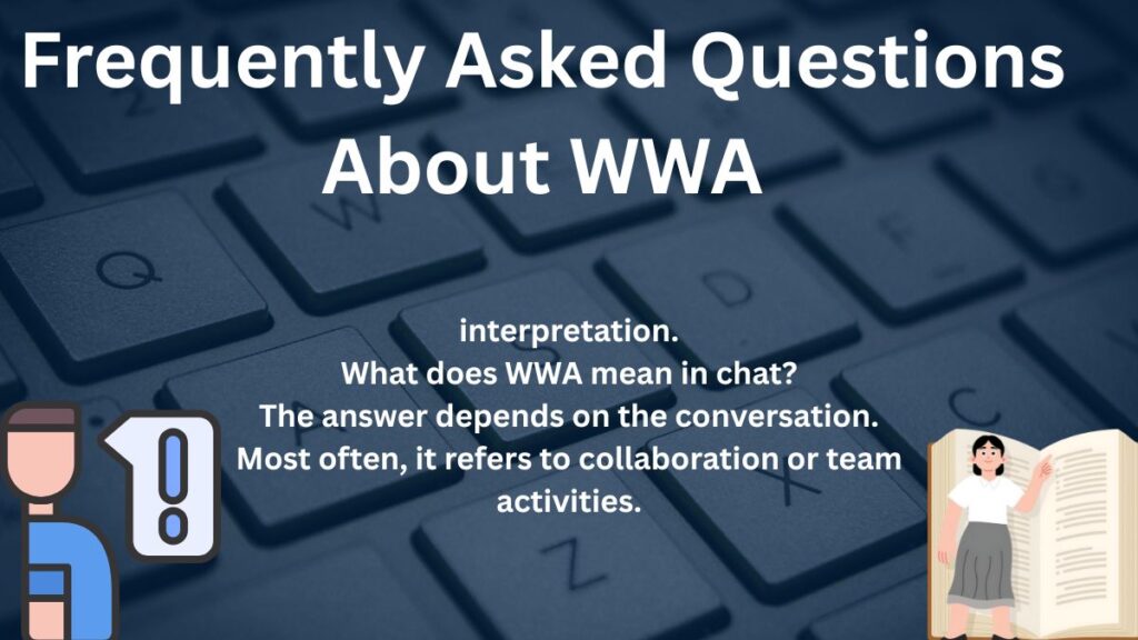 Frequently Asked Questions About WWA