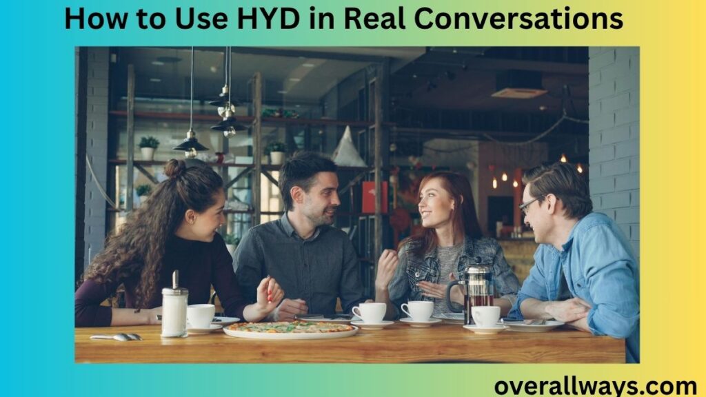 How to Use HYD in Real Conversations
