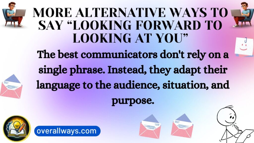 More Alternative Ways to Say “Looking Forward to Looking at You”