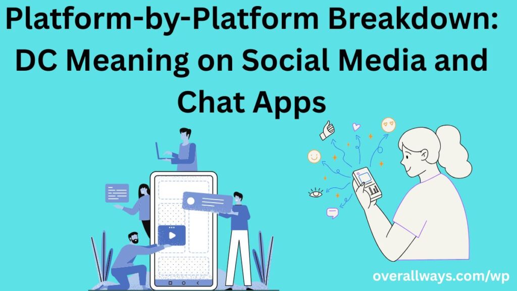 Platform-by-Platform Breakdown: DC Meaning on Social Media and Chat Apps