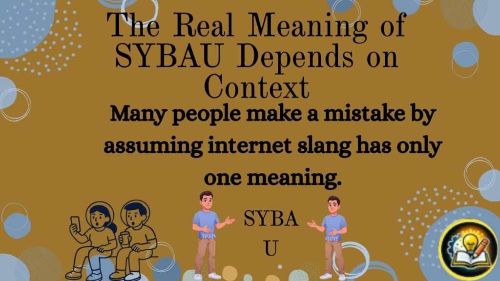 The Real Meaning of SYBAU Depends on Context