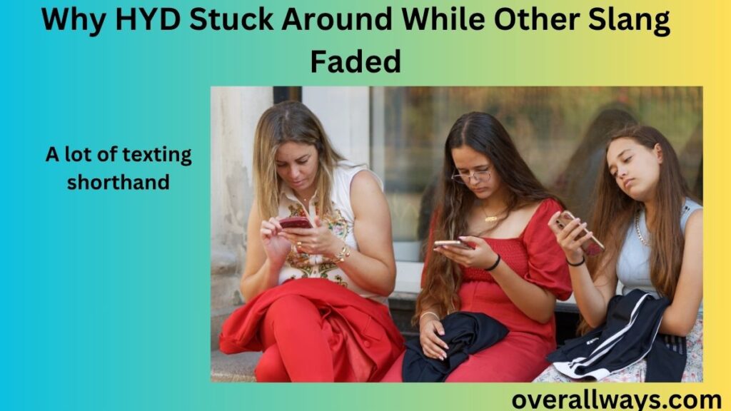 Why HYD Stuck Around While Other Slang Faded