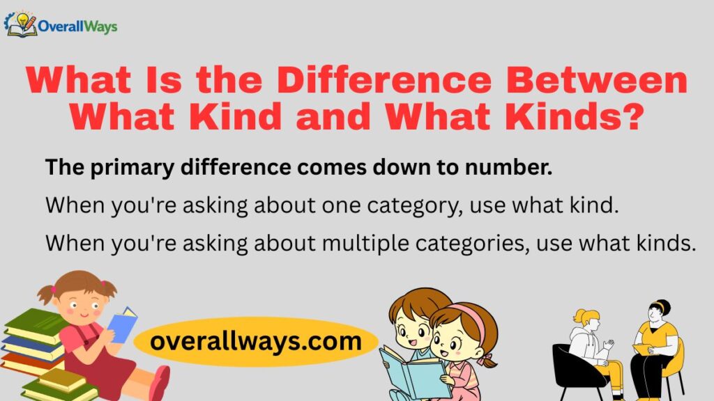 What Is the Difference Between What Kind and What Kinds?