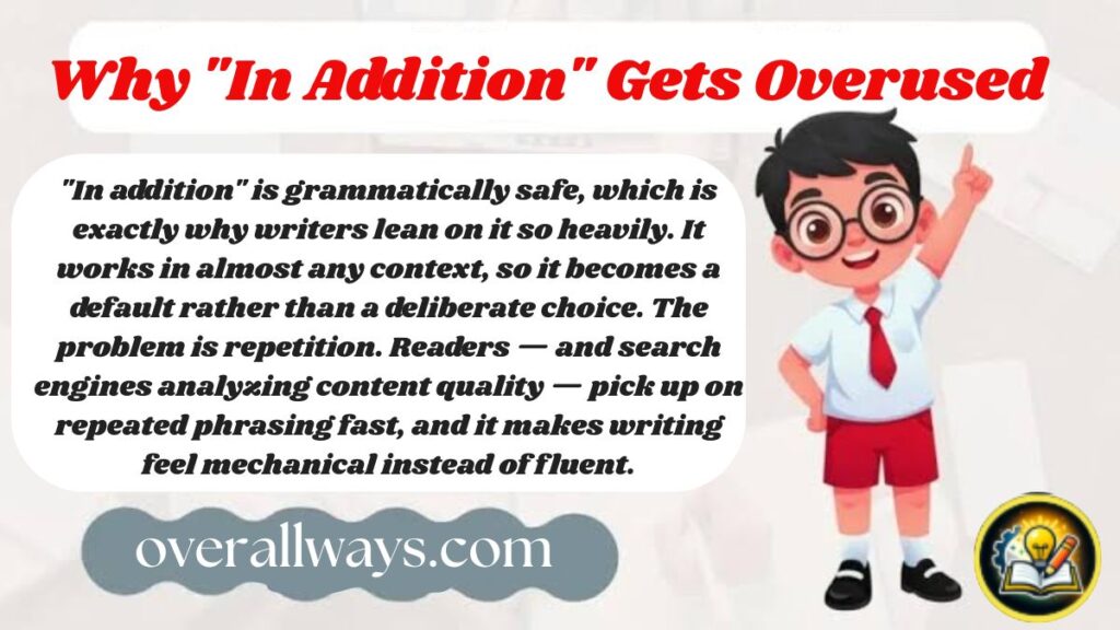 other ways to say in addition: Why "In Addition" Gets Overused