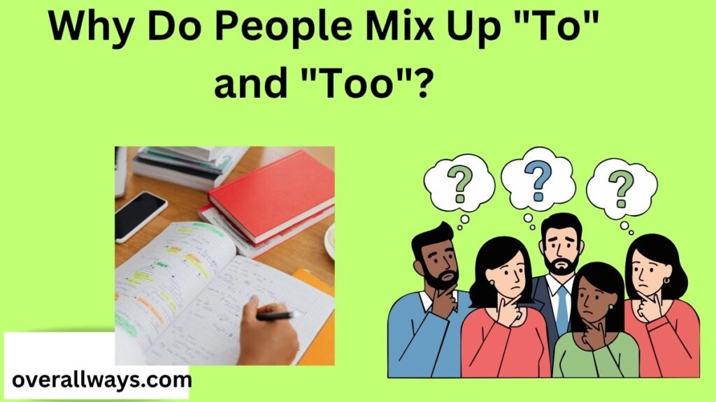 Why Do People Mix Up "To" and "Too"?