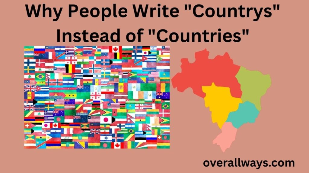 Why People Write "Countrys" Instead of "Countries"