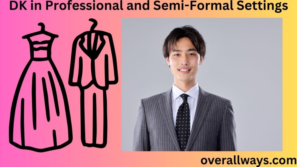 DK in Professional and Semi-Formal Settings