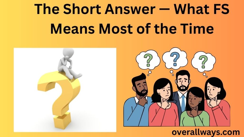 The Short Answer — What FS Means Most of the Time