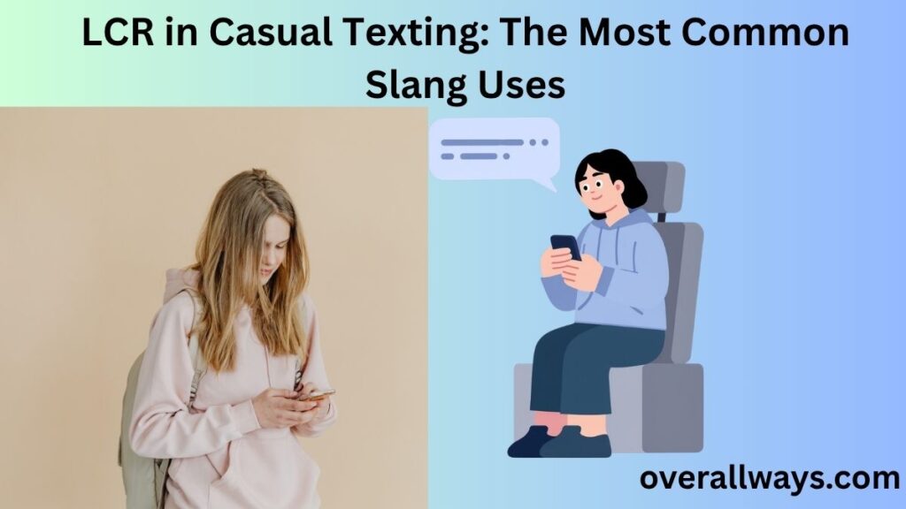 LCR in Casual Texting: The Most Common Slang Uses