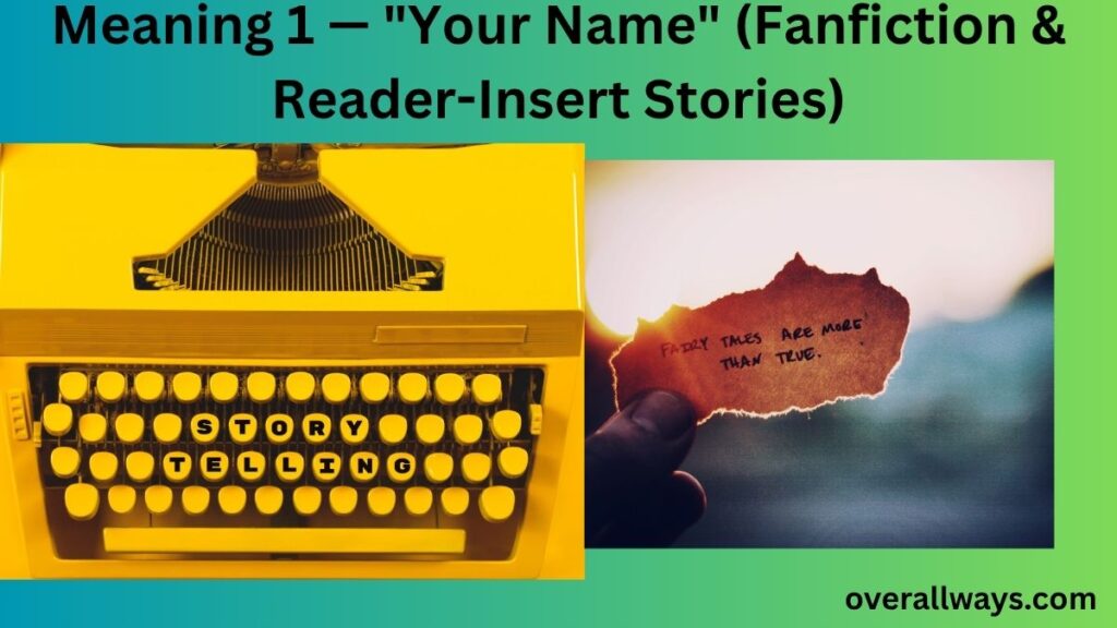 Meaning 1 — "Your Name" (Fanfiction & Reader-Insert Stories)