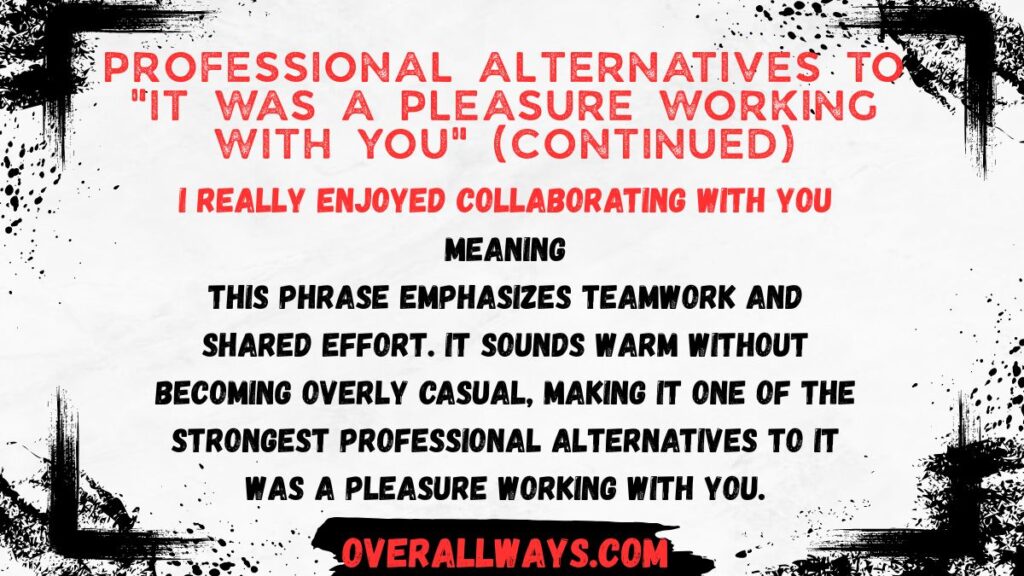 Professional Alternatives to "It Was a Pleasure Working With You" (Continued)