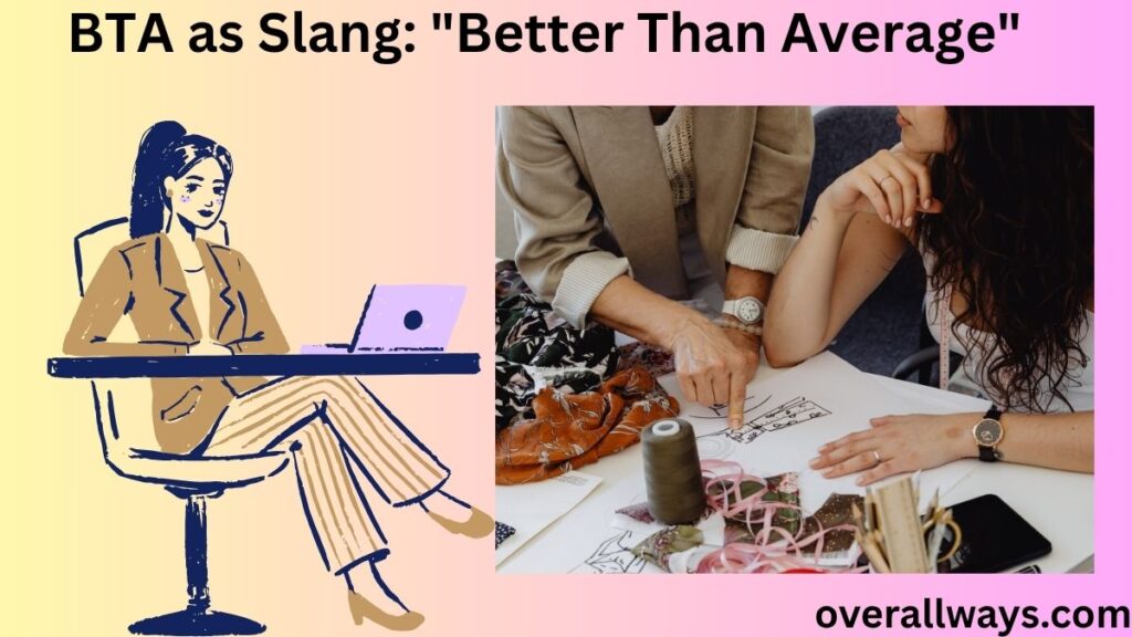 BTA as Slang: "Better Than Average"
