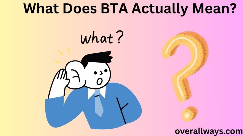 What Does BTA Actually Mean?