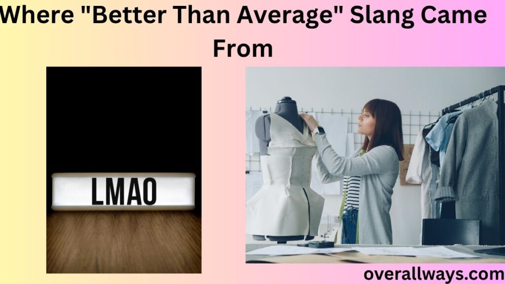 Where "Better Than Average" Slang Came From