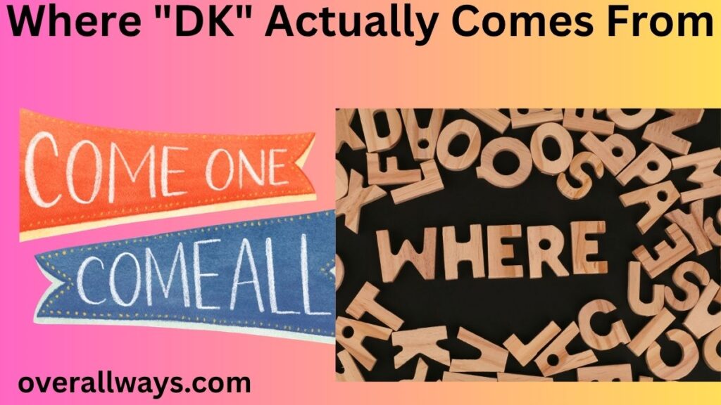 Where "DK" Actually Comes From