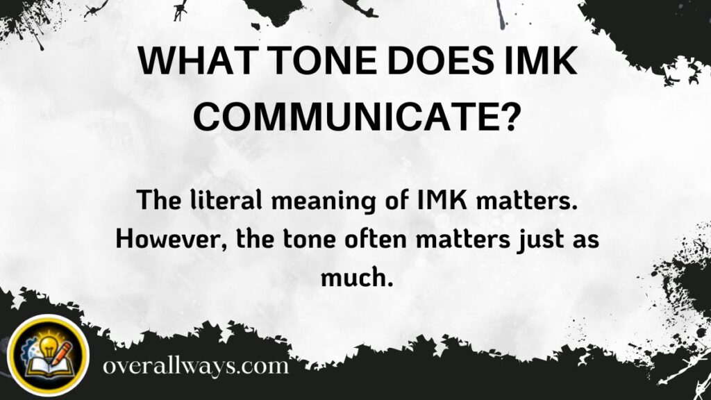 What Tone Does IMK Communicate?