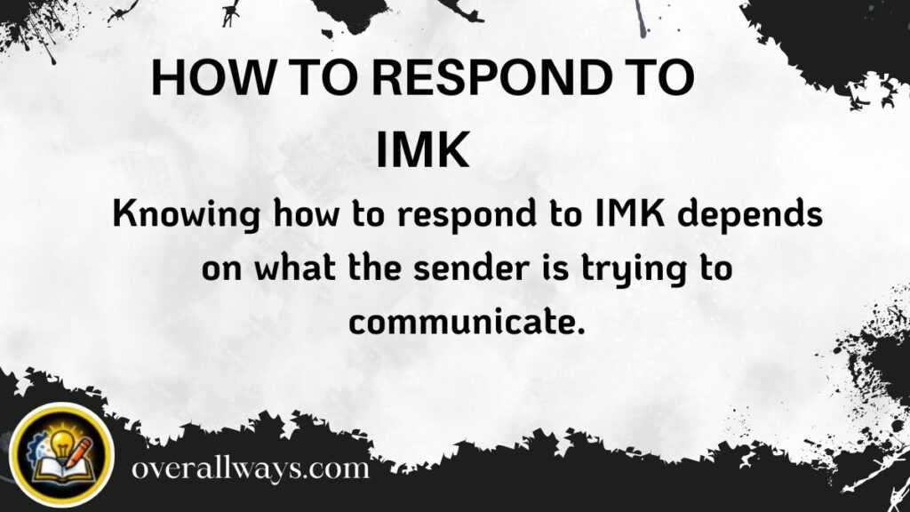 How to Respond to IMK