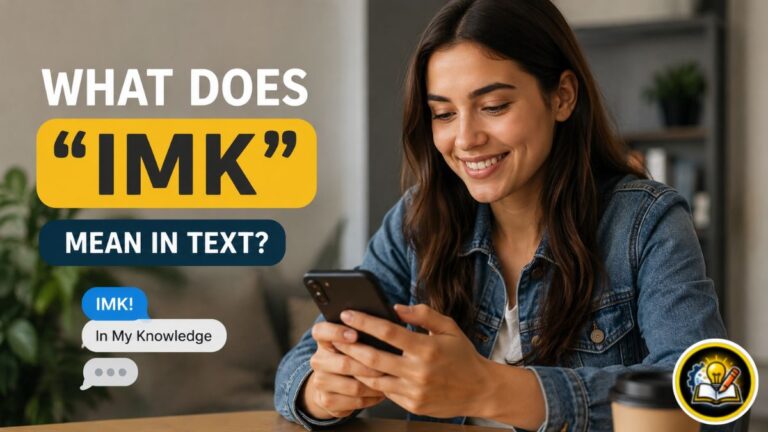 What Does “IMK” Mean in Text? Complete Guide to Its Usage, Contexts, and Interpretations