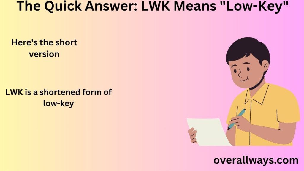 LWK is a shortened form of low-key