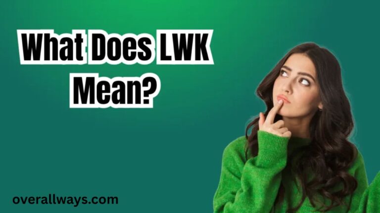 What Does LWK Mean in Text? The Complete Guide to Its Meaning, Uses, and Contexts
