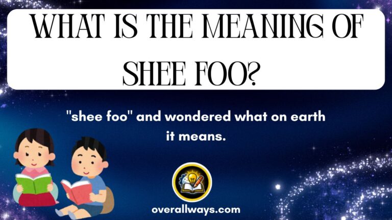 What Is the Meaning of Shee Foo? Complete Explanation