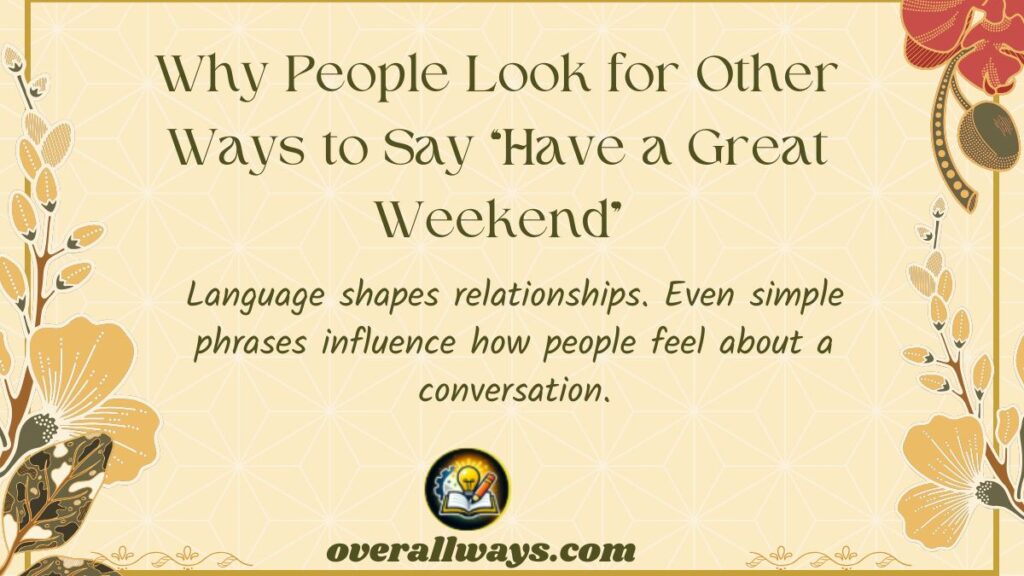 Why People Look for Other Ways to Say “Have a Great Weekend”
