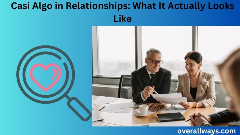 Casi Algo in Relationships: What It Actually Looks Like