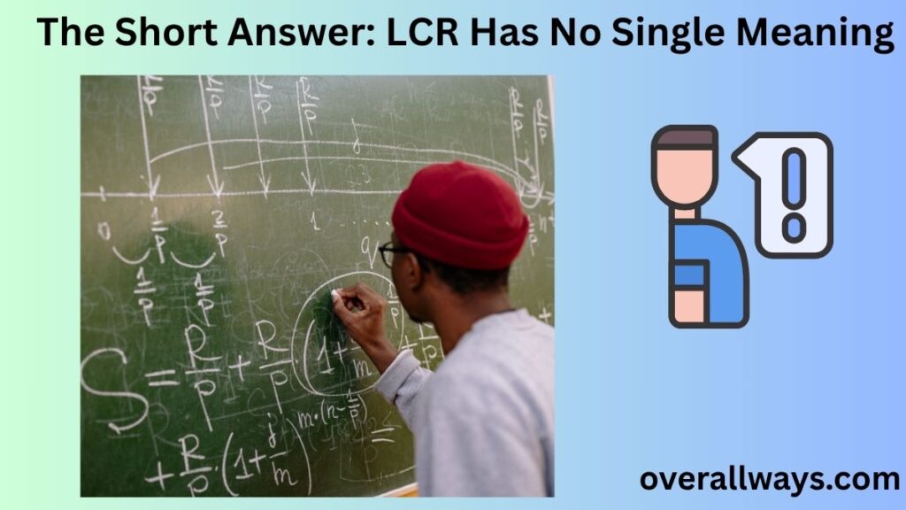 The Short Answer: LCR Has No Single Meaning
