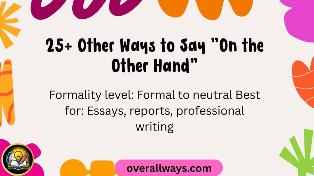 25+ Other Ways to Say "On the Other Hand"