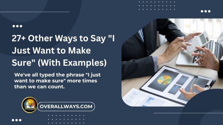 27+ Other Ways to Say "I Just Want to Make Sure" (With Examples)