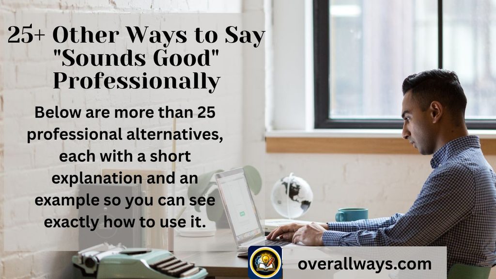 25+ Other Ways to Say "Sounds Good" Professionally