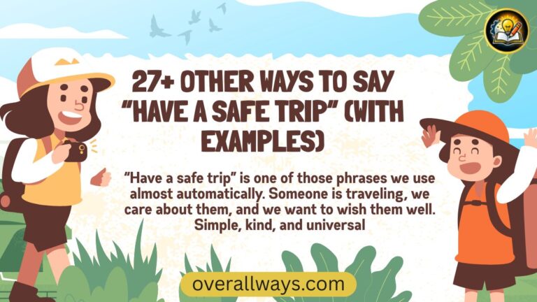 27+ Other Ways to Say “Have a Safe Trip” (With Examples)