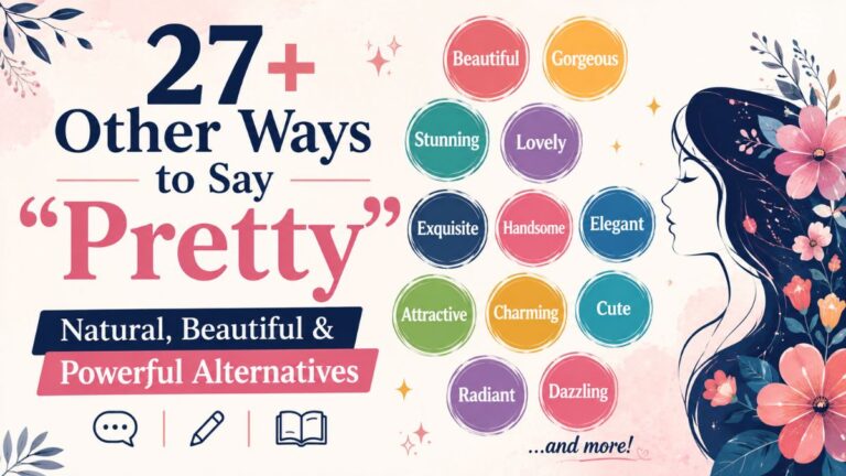 27+ Other Ways to Say "Pretty" (Natural, Beautiful & Powerful Alternatives)
