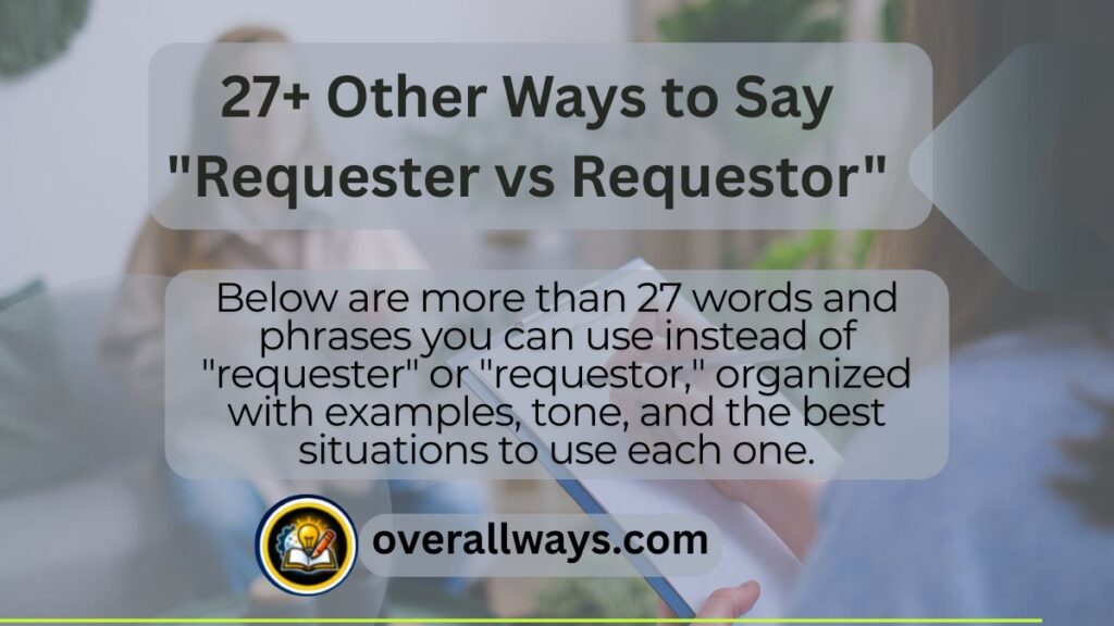 27+ Other Ways to Say "Requester vs Requestor"