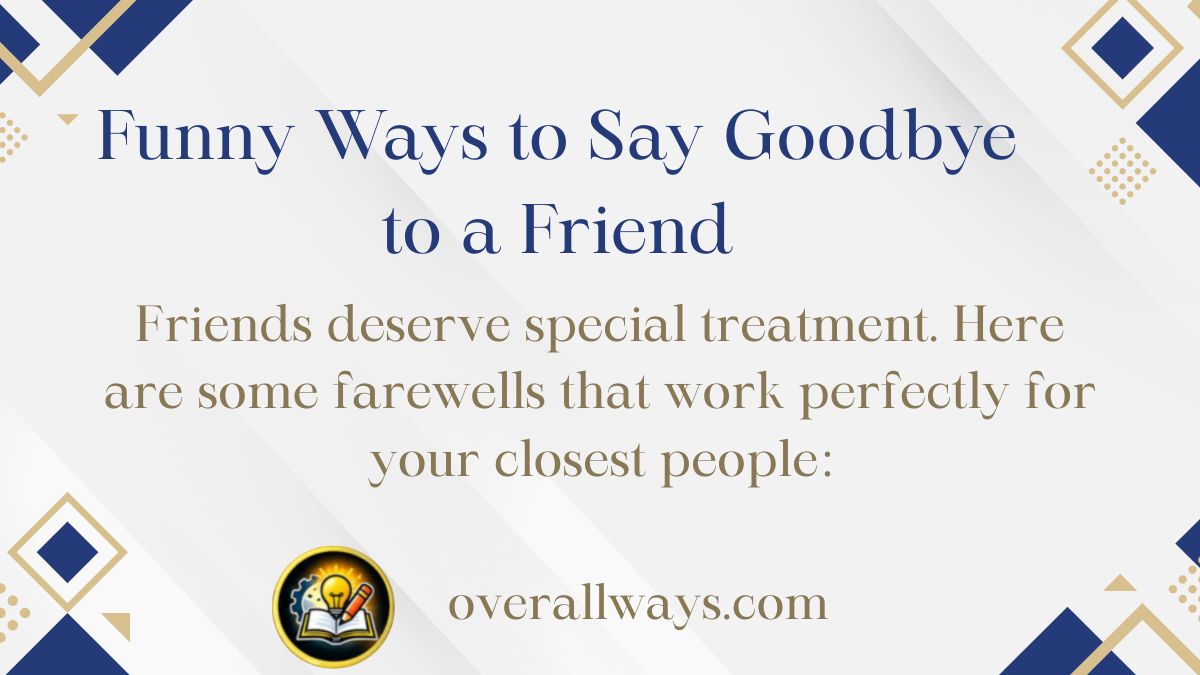 Funny Ways to Say Goodbye to a Friend