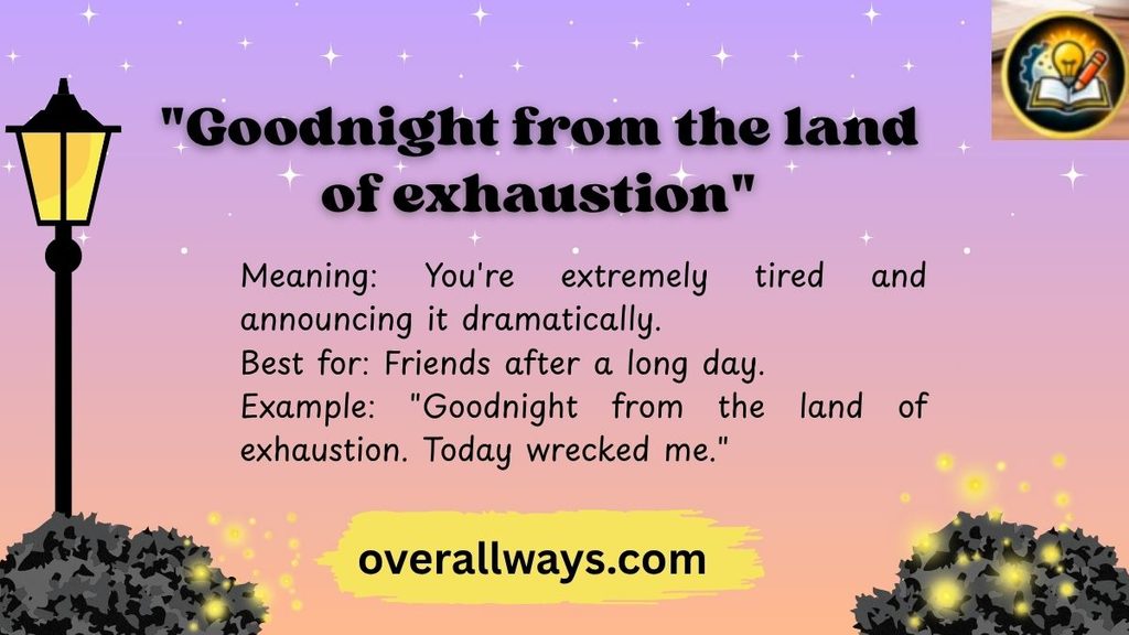 "Goodnight from the land of exhaustion"