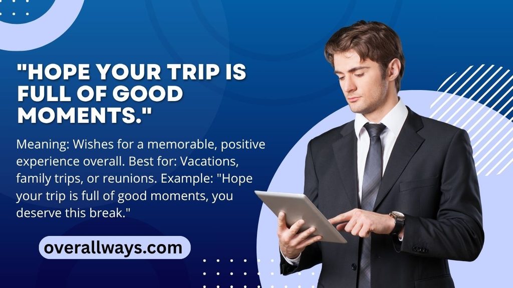 "Hope your trip is full of good moments."