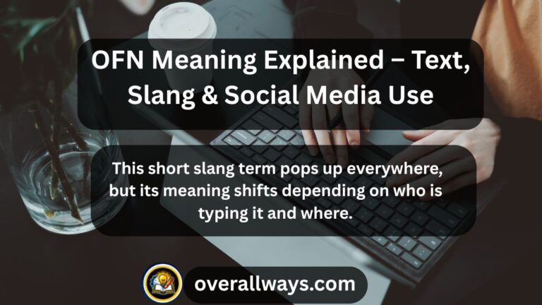 OFN Meaning Explained – Text, Slang & Social Media Use