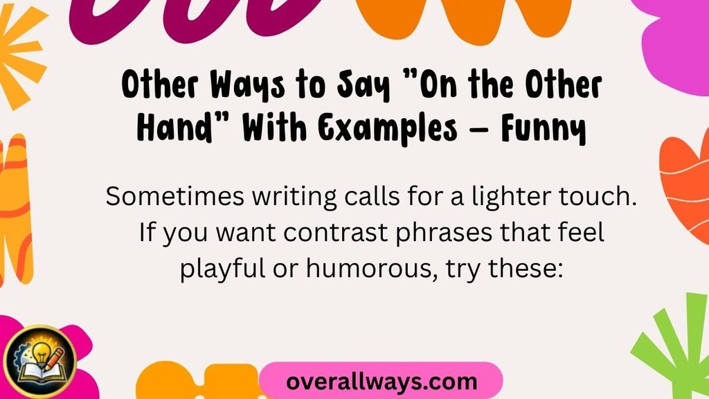 Other Ways to Say "On the Other Hand" With Examples — Funny