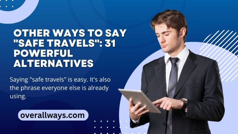 Other Ways to Say "Safe Travels": 31 Powerful Alternatives