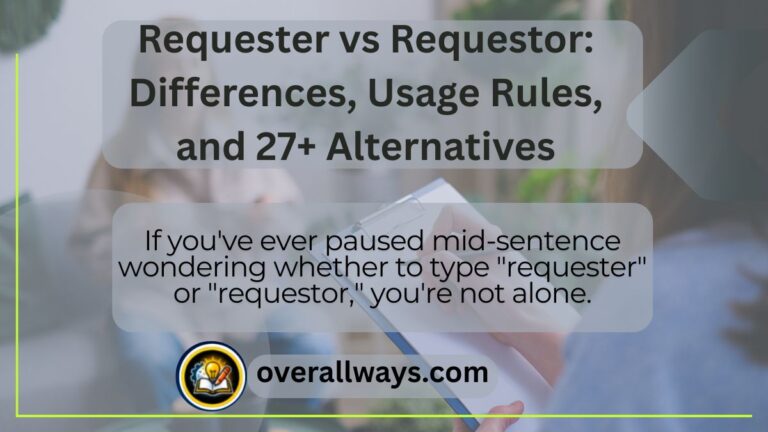Requester vs Requestor: Differences, Usage Rules, and 27+ Alternatives