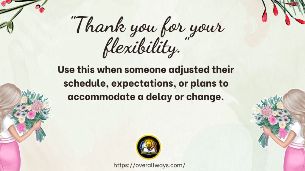 "Thank you for your flexibility."