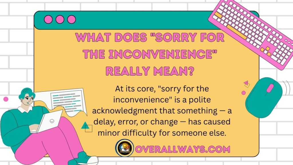What Does "Sorry for the Inconvenience" Really Mean?