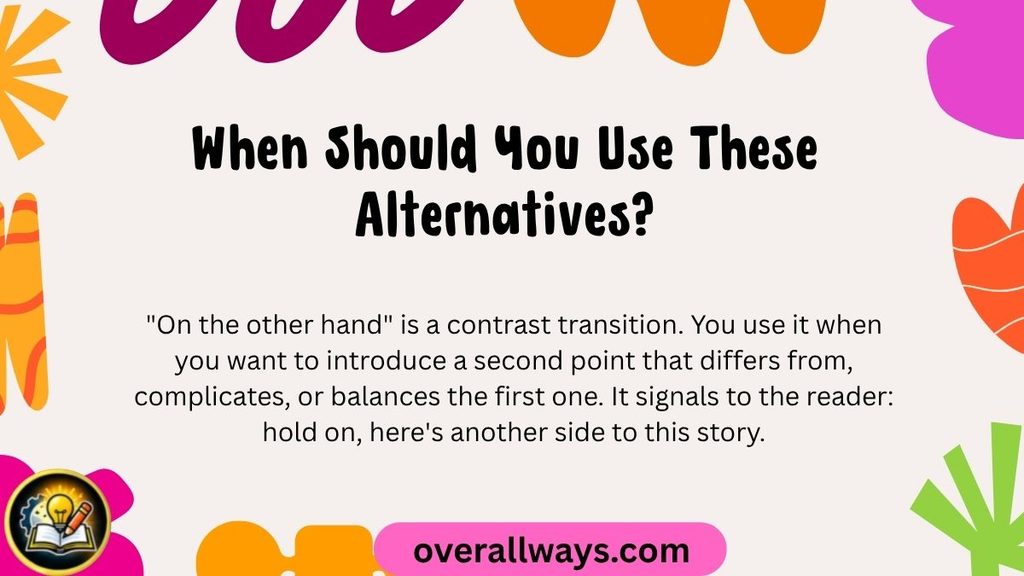 When Should You Use These Alternatives? other ways to say on the other hand
