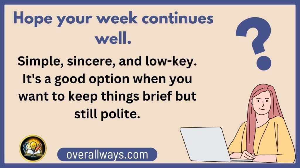  "Hope your week continues well."