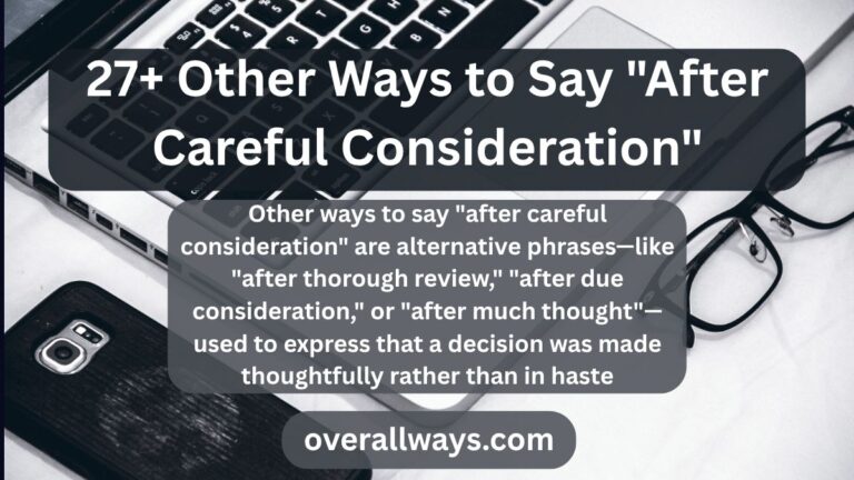 27+ Other Ways to Say "After Careful Consideration"