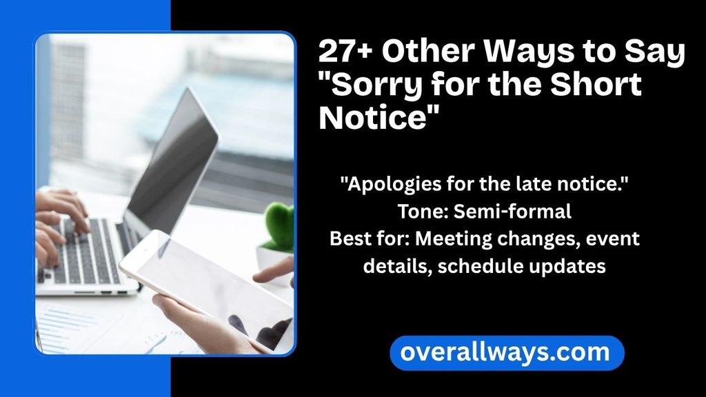 27+ Other Ways to Say "Sorry for the Short Notice"