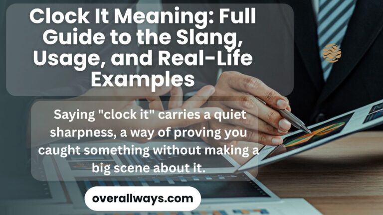 Clock It Meaning: Full Guide to the Slang, Usage, and Real-Life Examples